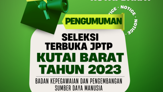 PENGUMUMAN SELEKSI TERBUKA JPTP KUTAI BARAT TAHUN 2023