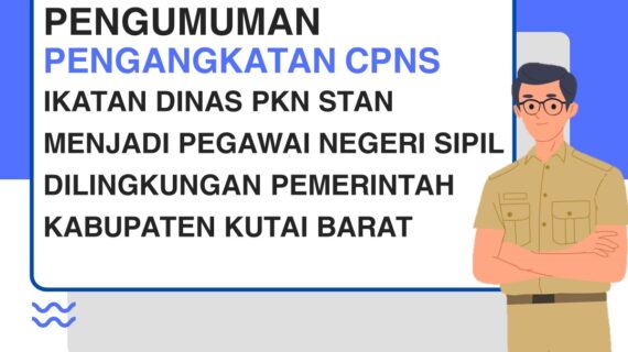 PENGUMUMAN PENGANGKATAN CPNS IKATAN DINAS PKN STAN MENJADI PEGAWAI NEGERI SIPIL DILINGKUNGAN PEMERINTAH KABUPATEN KUTAI BARAT